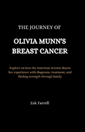 The Journey of Olivia Munn's Breast Cancer: Explore on how the American Actress shares her experience with diagnosis, treatment, and finding strength through family