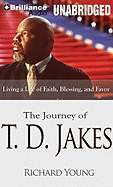 The Journey of T. D. Jakes: Living a Life of Faith, Blessing, and Favor