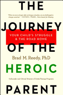 The Journey of the Heroic Parent: Your Child's Struggle & the Road Home