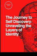 The Journey to Self Discovery: Unraveling the Layers of Identity