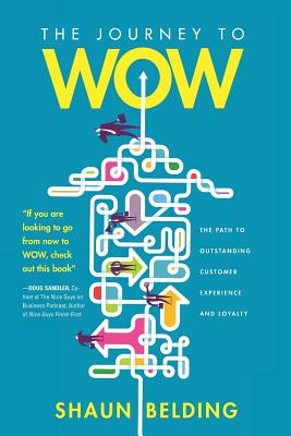 The Journey to WOW: The Path to Outstanding Customer Experience and Loyalty - Belding, Shaun