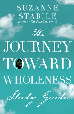 The Journey Toward Wholeness Study Guide - Stabile, Suzanne