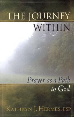 The Journey Within: Prayer as a Path to God - Hermes, Kathryn, Sister, FSP