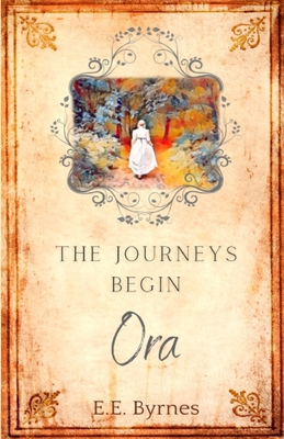 The Journeys Begin: Ora - Byrnes, E.E.