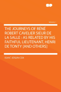 The Journeys of R?n? Robert Cavelier Sieur de la Salle: As Related by His Faithful Lieutenant, Henri de Tonty [and Others]; Volume 2