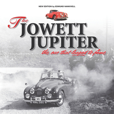 The Jowett Jupiter - the Car That Leaped to Fame: New Edition - Nankivell, Edmund