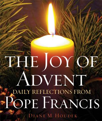 The Joy of Advent: Daily Reflections from Pope Francis - Houdek, Diane M