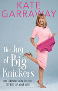 The Joy of Big Knickers: (or learning to love the rest of your life)