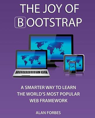 The Joy of Bootstrap: A Smarter Way to Learn the World's Most Popular Web Framework - Forbes, Alan, M.B