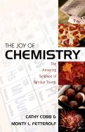 The Joy of Chemistry: The Amazing Science of Familiar Things - Cobb, Cathy, and Fetterolf, Monty L