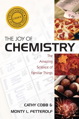 The Joy of Chemistry: The Amazing Science of Familiar Things - Cobb, Cathy, and Fetterolf, Monty