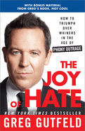 The Joy of Hate: How to Triumph Over Whiners in the Age of Phony Outrage
