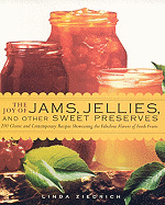 The Joy of Jams, Jellies, and Other Sweet Preserves: 200 Classic and Contemporary Recipes Showcasing the Fabulous Flavors of Fresh Fruits