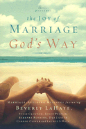 The Joy of Marriage God's Way: Marriage-Building Messages - LaHaye, Beverly, and Clinton, Julie, and Penner, Joyce, R.N., M.N.