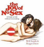 The Joy of No Sex: A Guide to Life Without Lovemaking