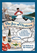 The Joy of Oysters: A Guide & Cookbook for Oyster Lovers in North America - McKean, Lori