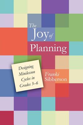 The Joy of Planning: Designing Minilesson Cycles in Grades 3-6 - Sibberson, Franki
