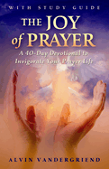 The Joy of Prayer: A 40-Day Devotional to Invigorate Your Prayer Life