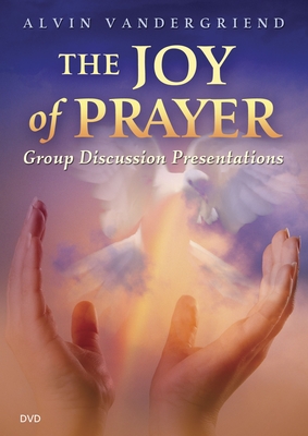 The Joy of Prayer Group Discussion Presentations - Vandergriend, Alvin