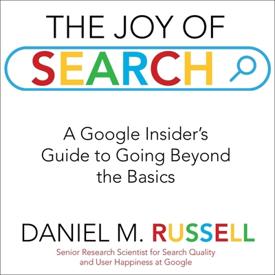 The Joy of Search: A Google Insider's Guide to Going Beyond the Basics - Constant, Charles (Read by), and Russell, Daniel M