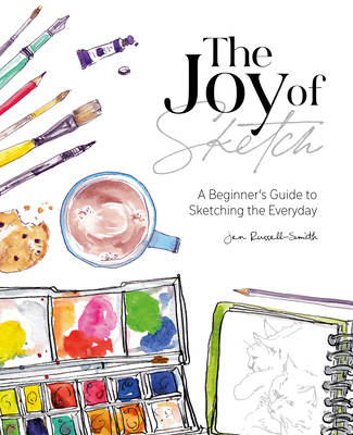 The Joy of Sketch: A Beginner's Guide to Sketching the Everyday - Russell-Smith, Jen