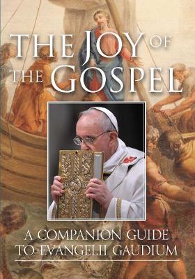 The Joy of the Gospel: A Companion Guide to Evangelii Gaudium - Willey, Petroc, and Davies, Barbara