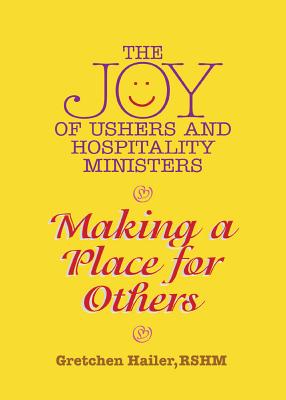 The Joy of Ushers and Hospitality Ministers - Hailer, Gretchen