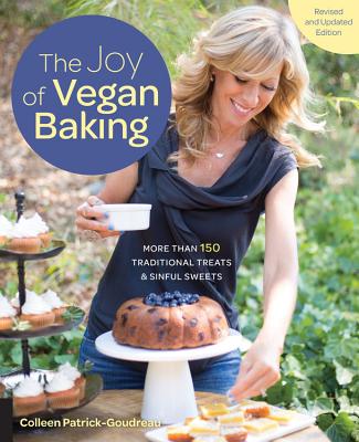 The Joy of Vegan Baking, Revised and Updated Edition: More Than 150 Traditional Treats and Sinful Sweets - Patrick-Goudreau, Colleen