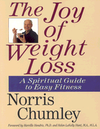 The Joy of Weight Loss: A Spiritual Guide to Easy Fitness - Chumley, Norris