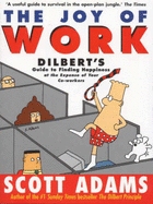 The joy of work : Dilbert's guide to finding happiness at the expense of your co-workers - Adams, Scott