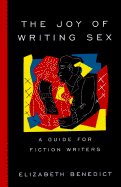The Joy of Writing Sex: A Guide for Fiction Writers