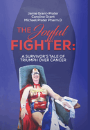 The Joyful Fighter: A Survivor's Tale of Triumph Over Cancer