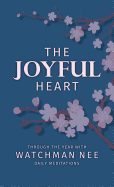 The Joyful Heart: Through the Year with Watchman Nee
