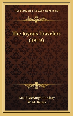 The Joyous Travelers (1919) - Lindsay, Maud McKnight, and Berger, W M (Illustrator)