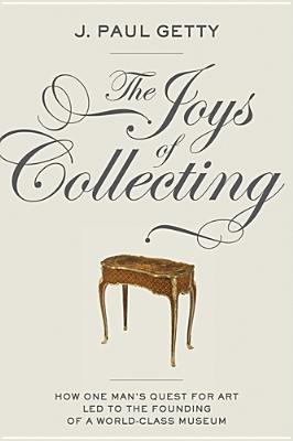 The Joys of Collecting - Getty, J Paul