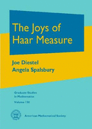 The Joys of Haar Measure - Diestel, Joe, and Spalsbury, Angela