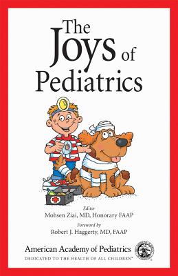 The Joys of Pediatrics: Take a Break from the Stresses of Your Practice with This Collection of Anecodes Collected from Pediatricians - Ziai, Mohsen