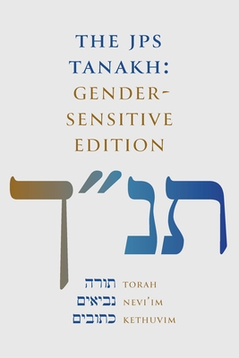 The JPS Tanakh: Gender-Sensitive Edition - Jewish Publication Society Inc, and Stein, David E S, Rabbi (Editor), and Lieberman, Beth, Rabbi (Editor)