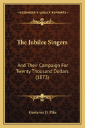 The Jubilee Singers: And Their Campaign for Twenty Thousand Dollars (1873)