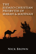 The Judaeo Christian Presbyter of Makah and Madinah