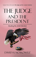 The Judge and the President: Stealing the 2020 Election