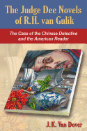 The Judge Dee Novels of R. H. van Gulik: The Case of the Chinese Detective and the American Reader