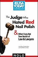 The Judge Who Hated Red Nail Polish: And Other Crazy But True Stories of Law & Lawyers