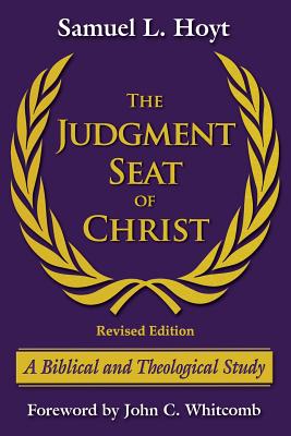 The Judgment Seat of Christ: A Biblical and Theological Study - Hoyt, Samuel L