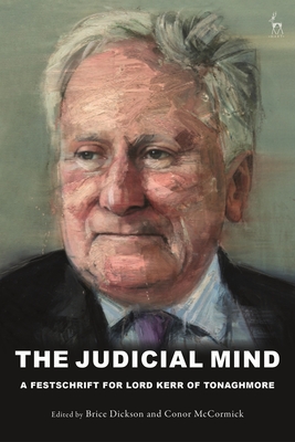 The Judicial Mind: A Festschrift for Lord Kerr of Tonaghmore - Dickson, Brice (Editor), and McCormick, Conor (Editor)