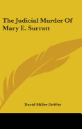 The Judicial Murder Of Mary E. Surratt