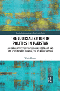 The Judicialization of Politics in Pakistan: A Comparative Study of Judicial Restraint and its Development in India, the US and Pakistan