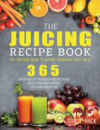 The Juicing Recipe Book: The Complete Guide to Making Homemade Fresh Juices