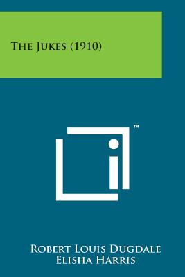 The Jukes (1910) - Dugdale, Robert Louis, and Harris, Elisha (Foreword by), and Giddings, Franklin H (Introduction by)