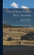 The Juneau Gold Belt, Alaska: A Reconnaissance of Admiralty Island, Alalska